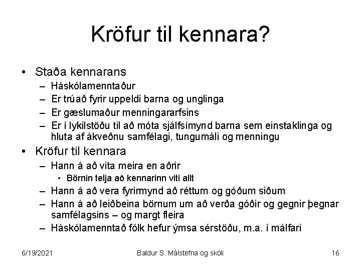 Kröfur til kennara? • Staða kennarans – – Háskólamenntaður Er trúað fyrir uppeldi barna