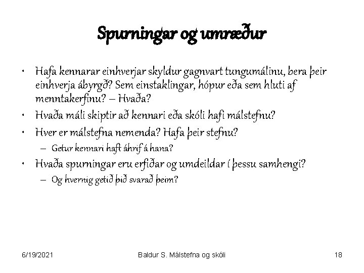 Spurningar og umræður • Hafa kennarar einhverjar skyldur gagnvart tungumálinu, bera þeir einhverja ábyrgð?