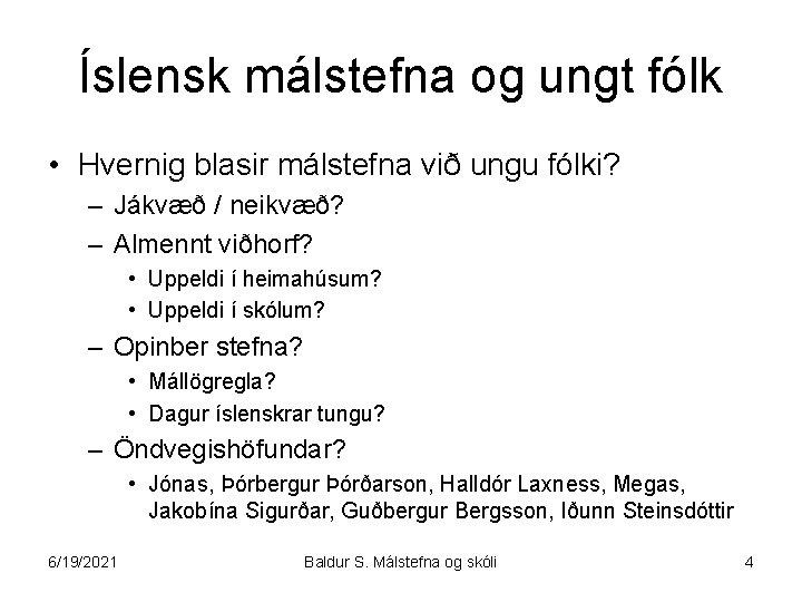 Íslensk málstefna og ungt fólk • Hvernig blasir málstefna við ungu fólki? – Jákvæð
