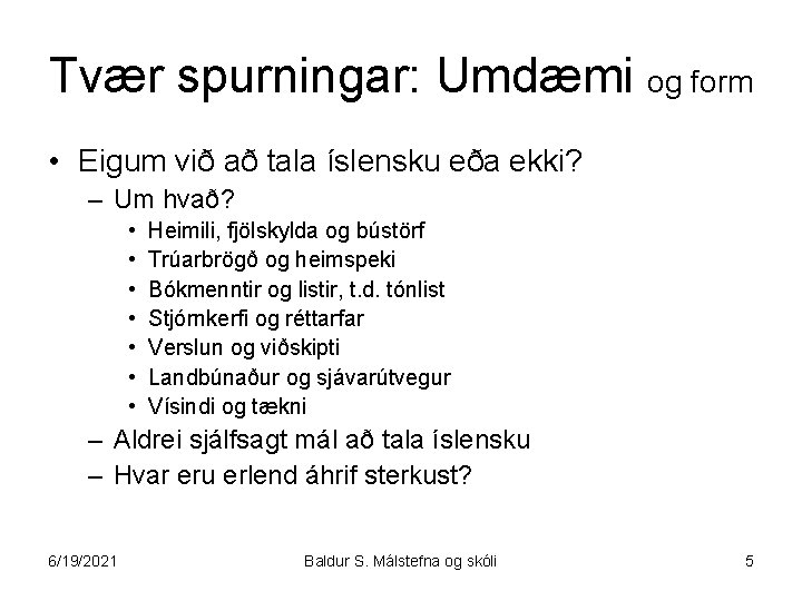 Tvær spurningar: Umdæmi og form • Eigum við að tala íslensku eða ekki? –
