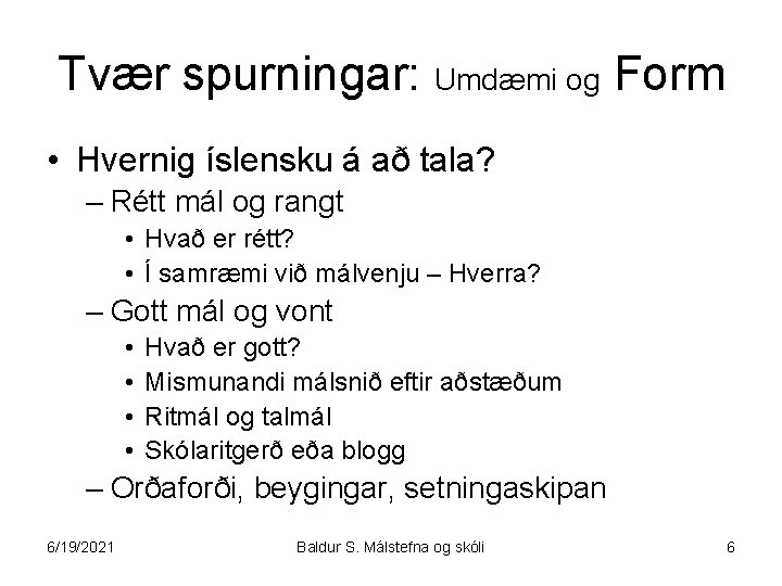 Tvær spurningar: Umdæmi og Form • Hvernig íslensku á að tala? – Rétt mál