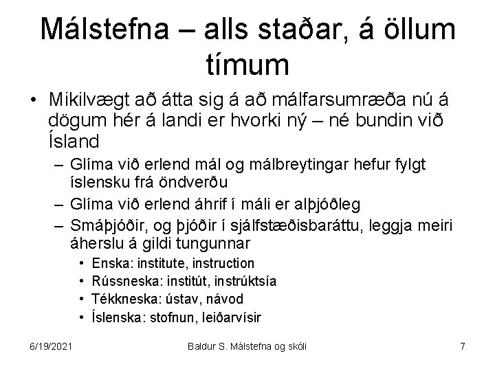 Málstefna – alls staðar, á öllum tímum • Mikilvægt að átta sig á að