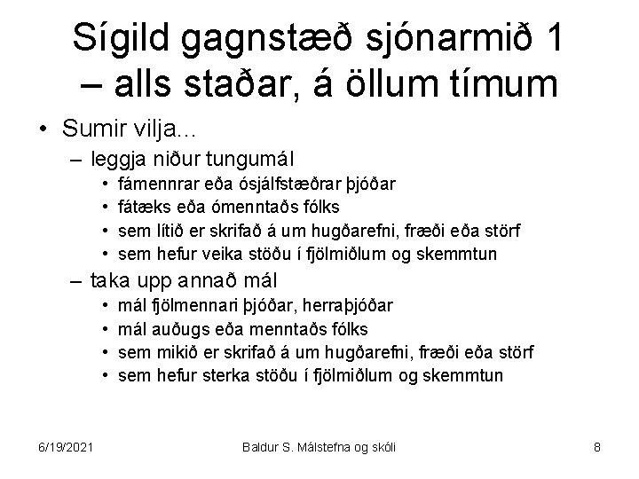 Sígild gagnstæð sjónarmið 1 – alls staðar, á öllum tímum • Sumir vilja. .