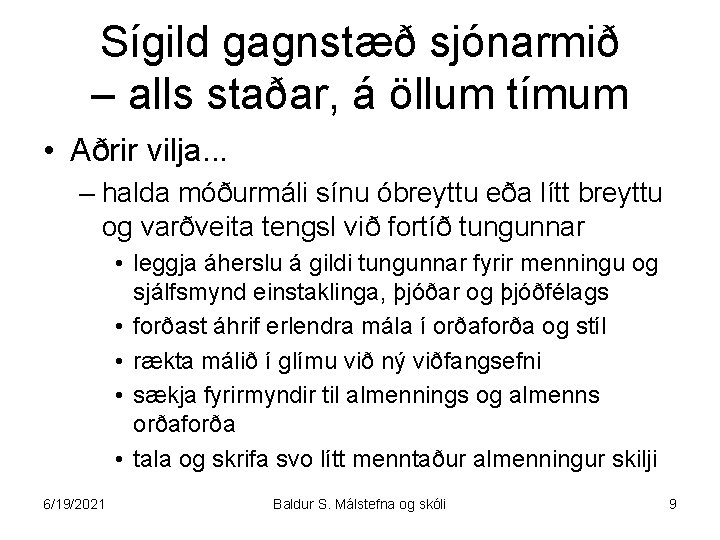 Sígild gagnstæð sjónarmið – alls staðar, á öllum tímum • Aðrir vilja. . .