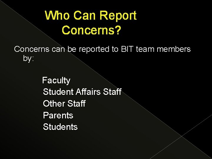 Who Can Report Concerns? Concerns can be reported to BIT team members by: Faculty
