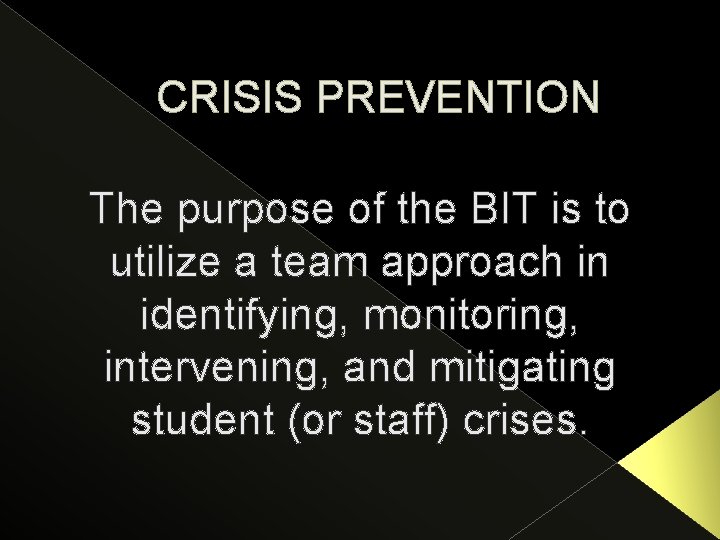 CRISIS PREVENTION The purpose of the BIT is to utilize a team approach in