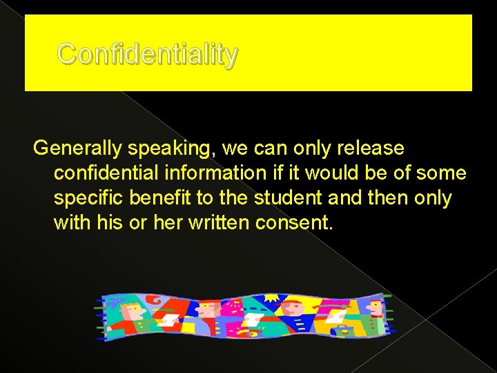 Confidentiality Generally speaking, we can only release confidential information if it would be of
