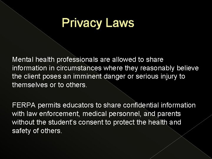 Privacy Laws Mental health professionals are allowed to share information in circumstances where they
