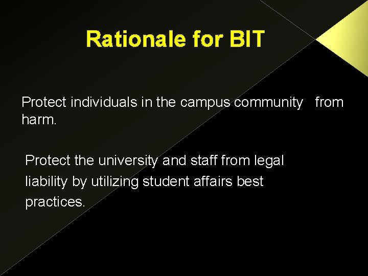 Rationale for BIT Protect individuals in the campus community from harm. Protect the university