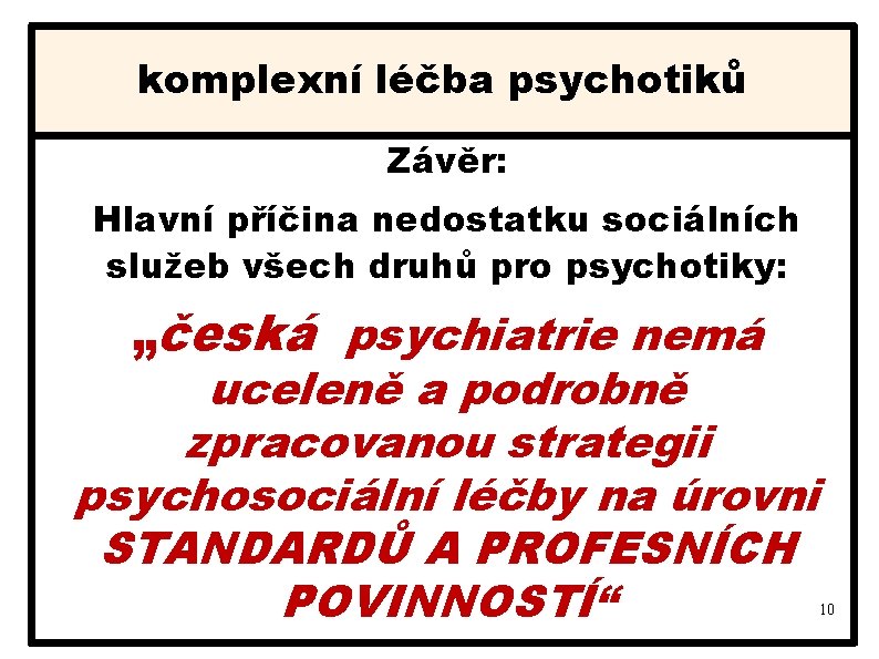 komplexní léčba psychotiků Závěr: Hlavní příčina nedostatku sociálních služeb všech druhů pro psychotiky: „česká