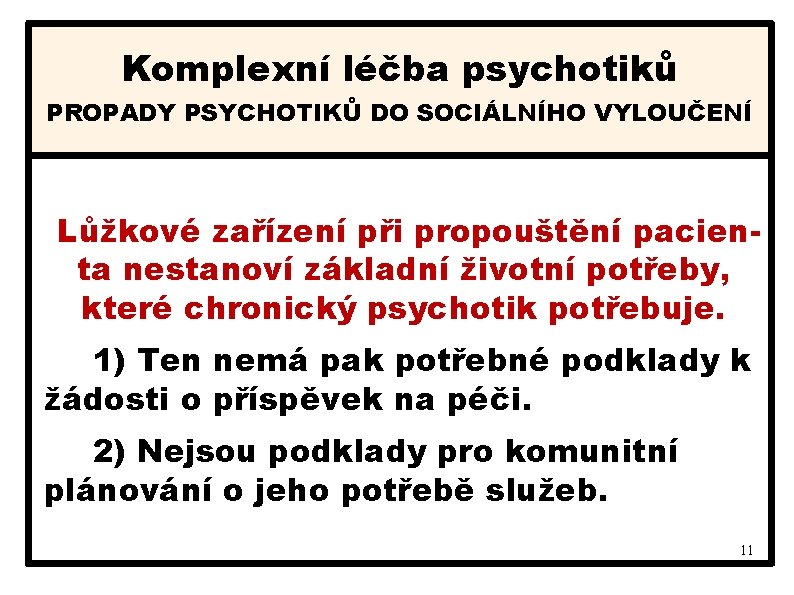 Komplexní léčba psychotiků PROPADY PSYCHOTIKŮ DO SOCIÁLNÍHO VYLOUČENÍ Lůžkové zařízení při propouštění pacienta nestanoví