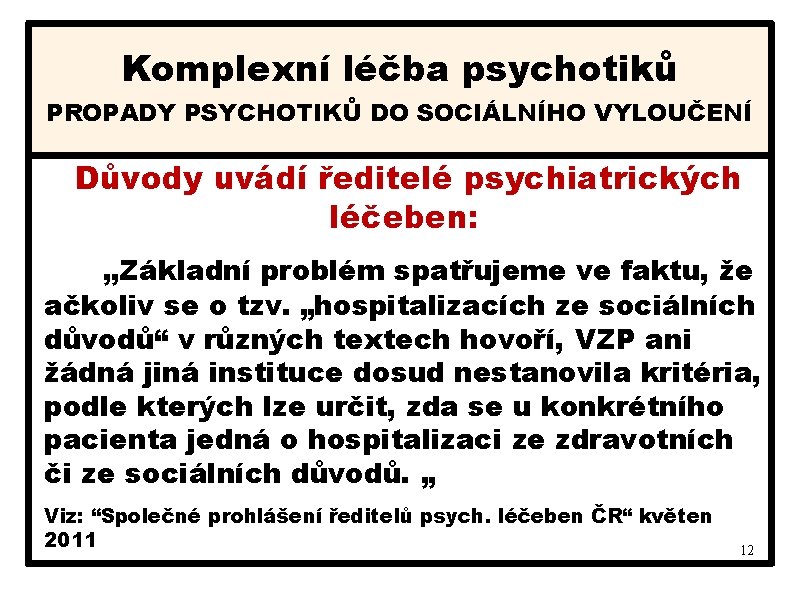 Komplexní léčba psychotiků PROPADY PSYCHOTIKŮ DO SOCIÁLNÍHO VYLOUČENÍ Důvody uvádí ředitelé psychiatrických léčeben: „Základní