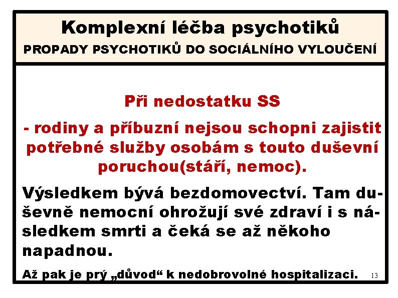 Komplexní léčba psychotiků PROPADY PSYCHOTIKŮ DO SOCIÁLNÍHO VYLOUČENÍ Při nedostatku SS - rodiny a