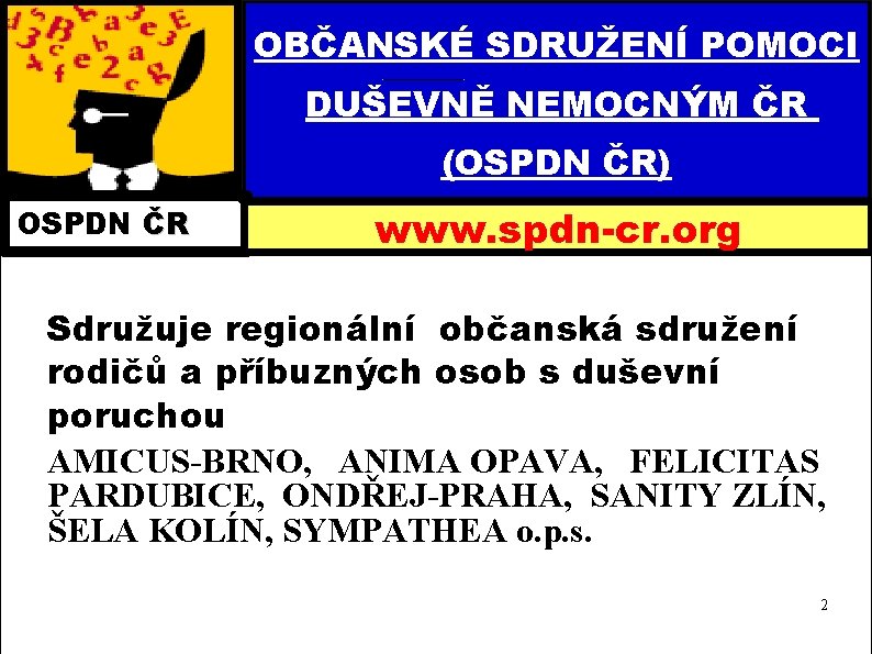 OBČANSKÉ SDRUŽENÍ POMOCI DUŠEVNĚ NEMOCNÝM ČR (OSPDN ČR) OSPDN ČR www. spdn-cr. org Sdružuje