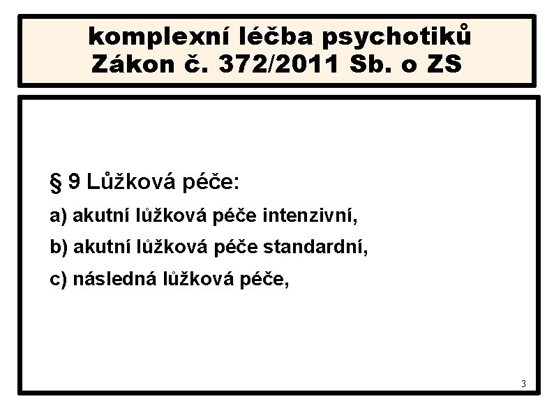 komplexní léčba psychotiků Zákon č. 372/2011 Sb. o ZS § 9 Lůžková péče: a)