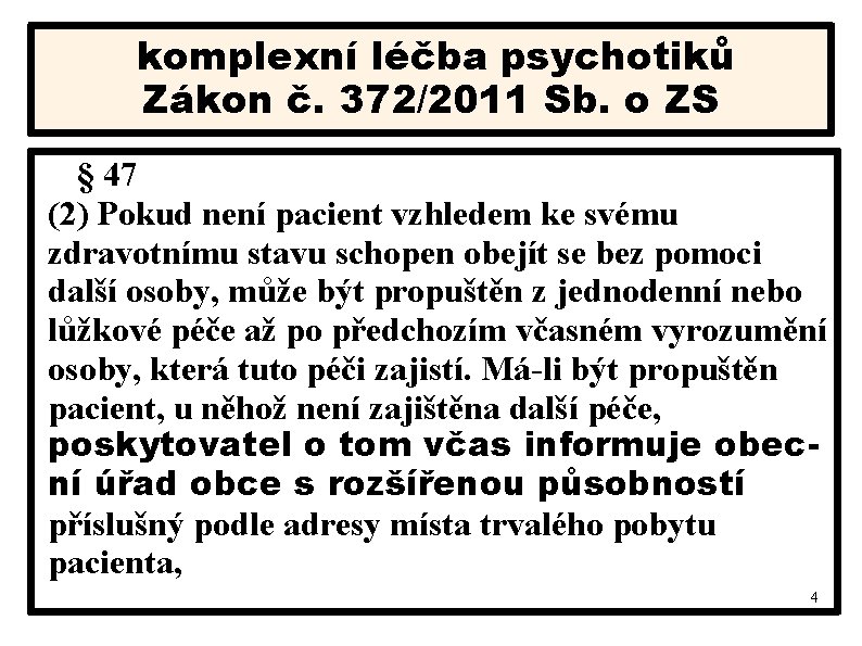 komplexní léčba psychotiků Zákon č. 372/2011 Sb. o ZS § 47 (2) Pokud není