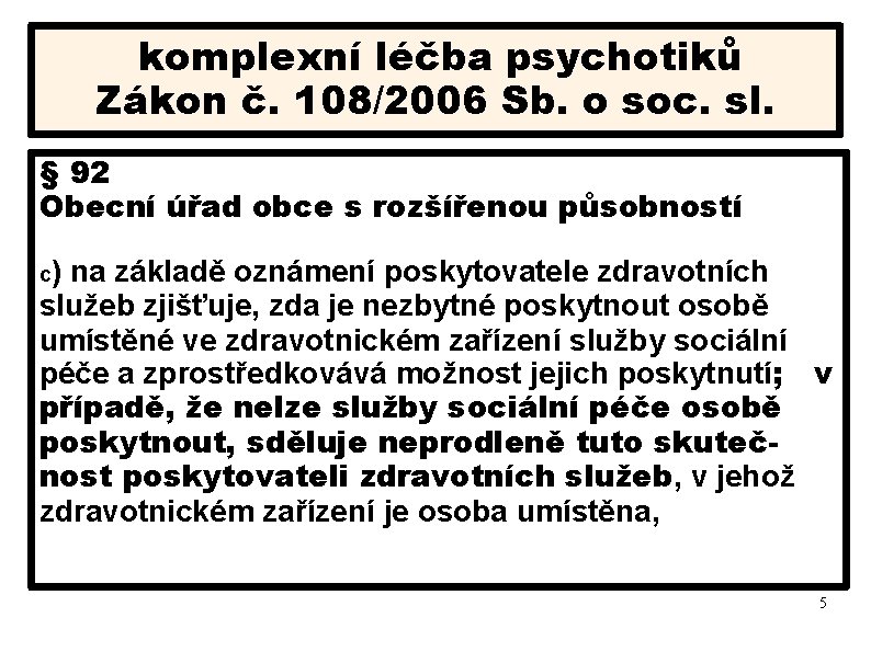 komplexní léčba psychotiků Zákon č. 108/2006 Sb. o soc. sl. § 92 Obecní úřad