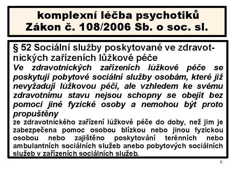 komplexní léčba psychotiků Zákon č. 108/2006 Sb. o soc. sl. § 52 Sociální služby