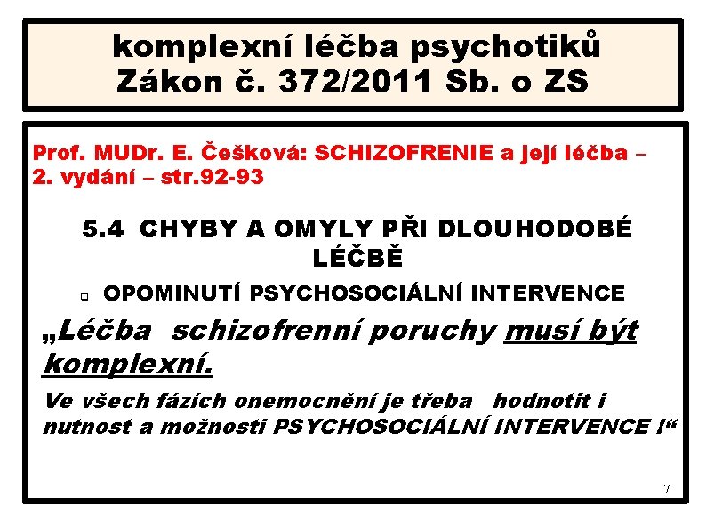 komplexní léčba psychotiků Zákon č. 372/2011 Sb. o ZS Prof. MUDr. E. Češková: SCHIZOFRENIE