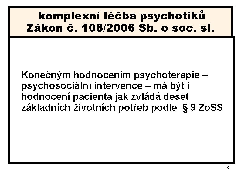 komplexní léčba psychotiků Zákon č. 108/2006 Sb. o soc. sl. Konečným hodnocením psychoterapie –