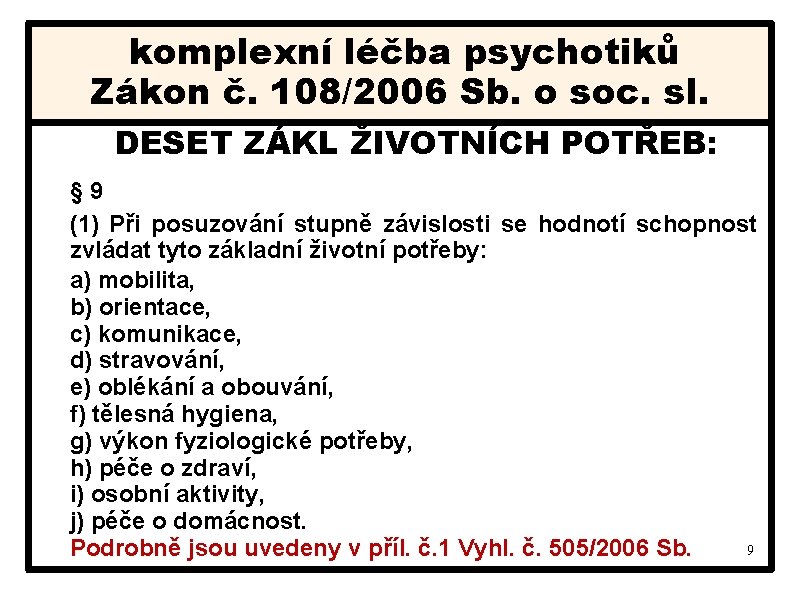 komplexní léčba psychotiků Zákon č. 108/2006 Sb. o soc. sl. DESET ZÁKL ŽIVOTNÍCH POTŘEB: