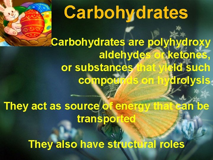Carbohydrates are polyhydroxy aldehydes or ketones, or substances that yield such compounds on hydrolysis