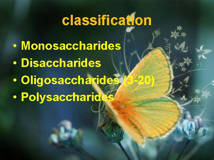 classification • • Monosaccharides Disaccharides Oligosaccharides (3 -20) Polysaccharides 