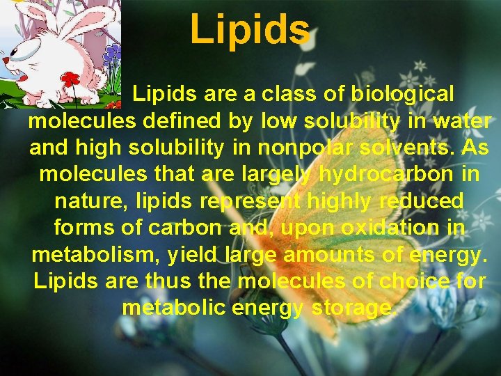 Lipids are a class of biological molecules defined by low solubility in water and