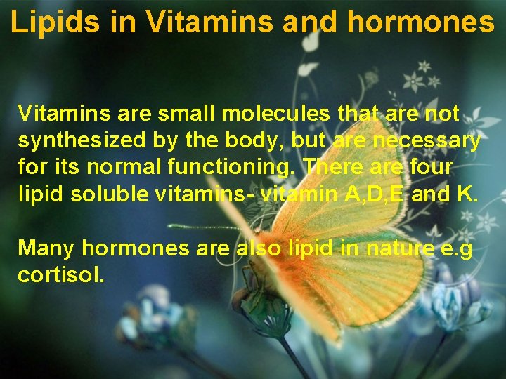 Lipids in Vitamins and hormones Vitamins are small molecules that are not synthesized by