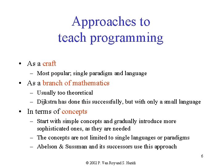 Approaches to teach programming • As a craft – Most popular; single paradigm and