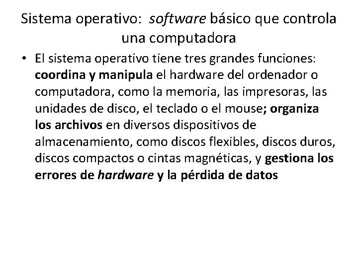Sistema operativo: software básico que controla una computadora • El sistema operativo tiene tres