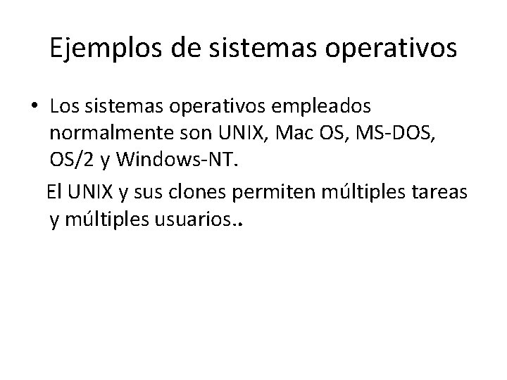 Ejemplos de sistemas operativos • Los sistemas operativos empleados normalmente son UNIX, Mac OS,