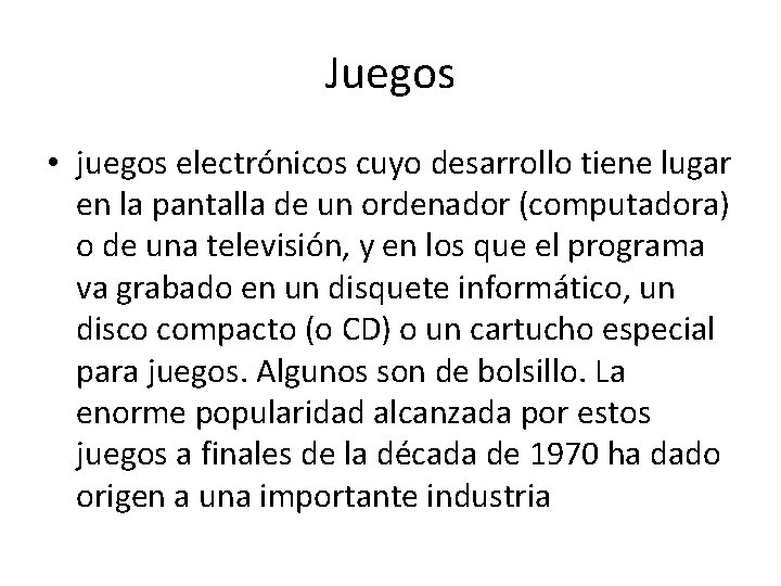 Juegos • juegos electrónicos cuyo desarrollo tiene lugar en la pantalla de un ordenador