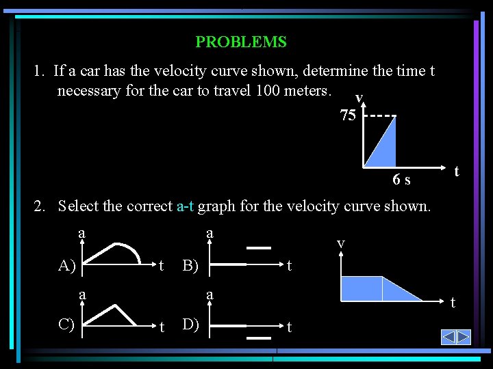 PROBLEMS 1. If a car has the velocity curve shown, determine the time t