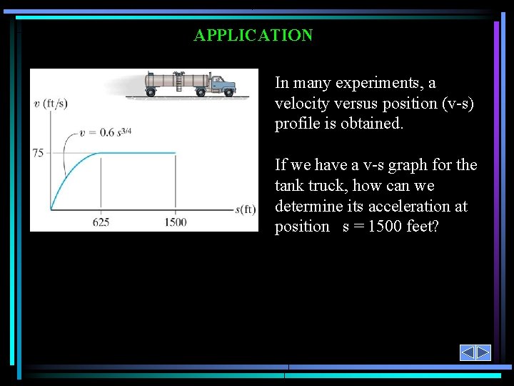 APPLICATION In many experiments, a velocity versus position (v-s) profile is obtained. If we