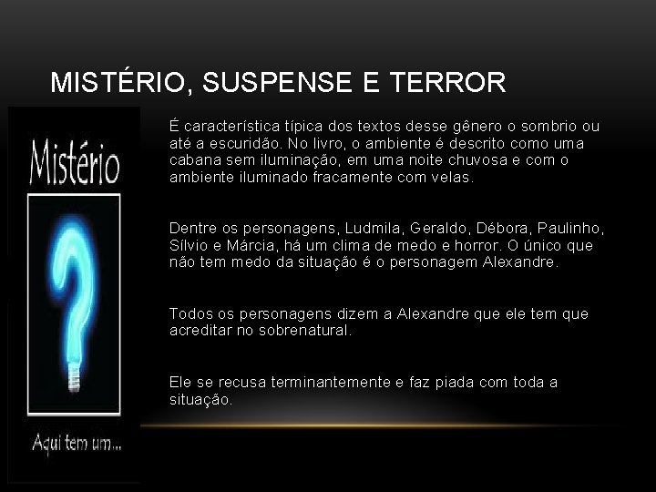 MISTÉRIO, SUSPENSE E TERROR É característica típica dos textos desse gênero o sombrio ou