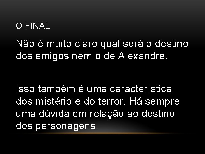 O FINAL Não é muito claro qual será o destino dos amigos nem o