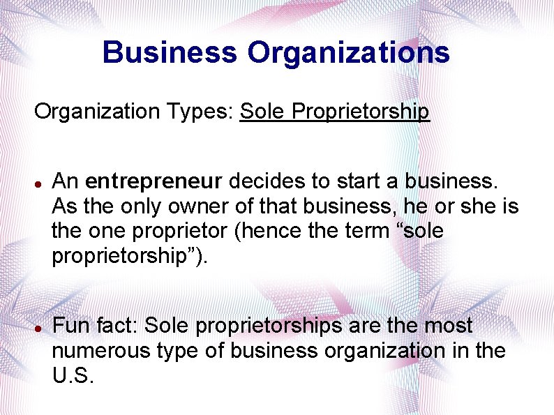 Business Organization Types: Sole Proprietorship An entrepreneur decides to start a business. As the