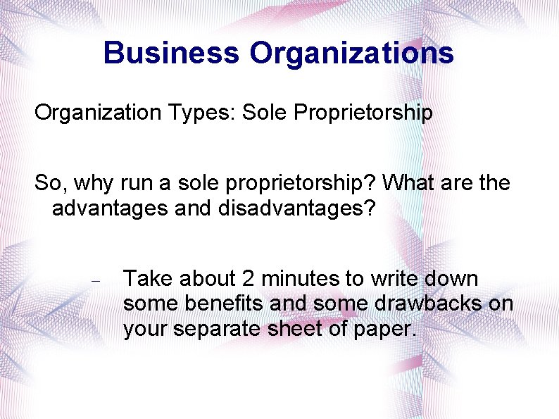 Business Organization Types: Sole Proprietorship So, why run a sole proprietorship? What are the