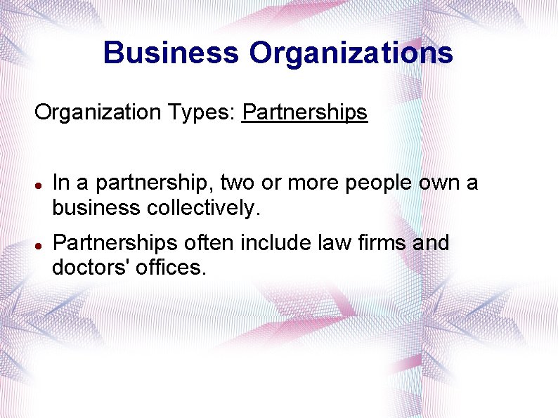 Business Organization Types: Partnerships In a partnership, two or more people own a business