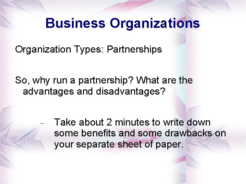 Business Organization Types: Partnerships So, why run a partnership? What are the advantages and