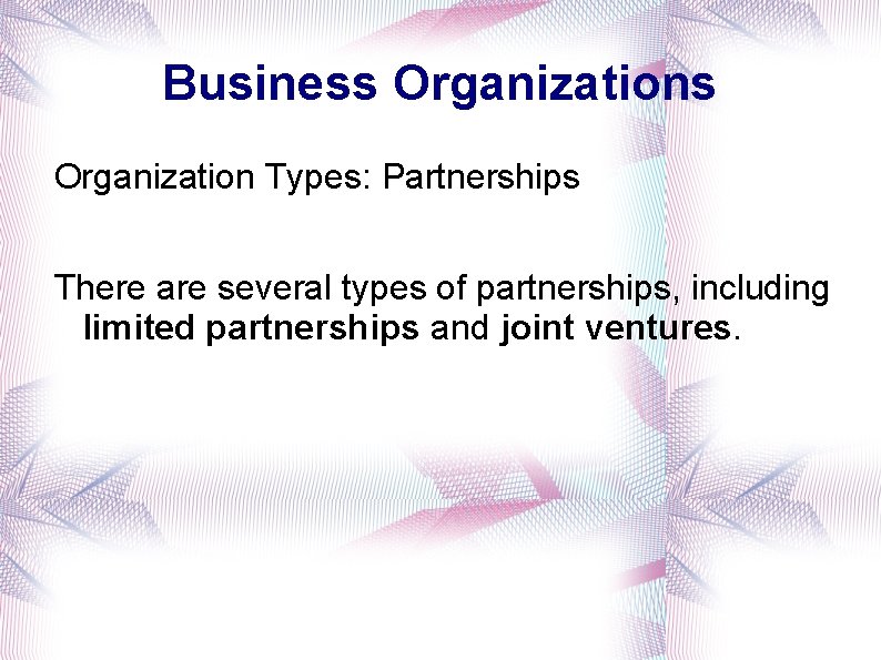 Business Organization Types: Partnerships There are several types of partnerships, including limited partnerships and