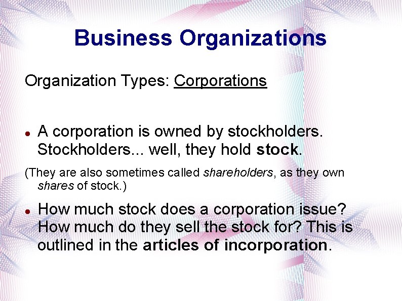 Business Organization Types: Corporations A corporation is owned by stockholders. Stockholders. . . well,