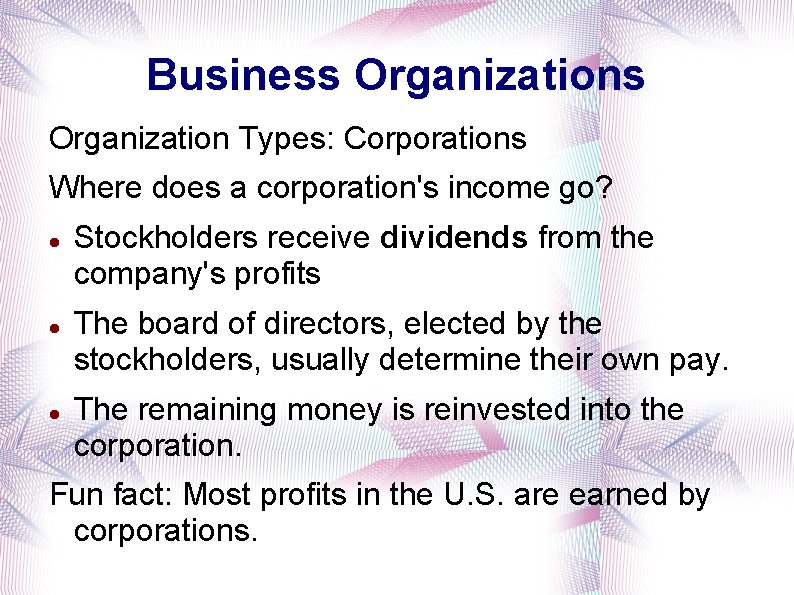 Business Organization Types: Corporations Where does a corporation's income go? Stockholders receive dividends from