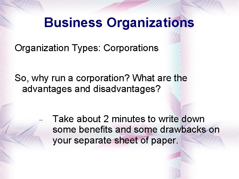 Business Organization Types: Corporations So, why run a corporation? What are the advantages and