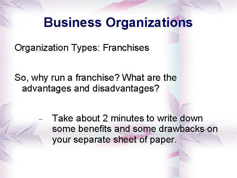 Business Organization Types: Franchises So, why run a franchise? What are the advantages and