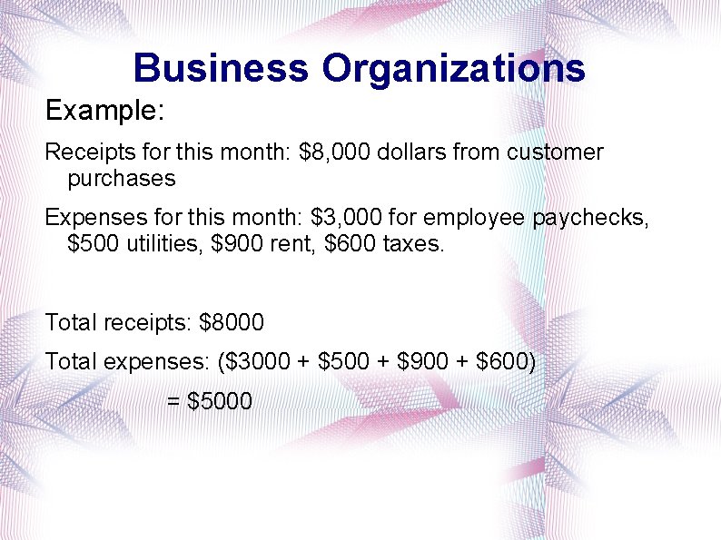 Business Organizations Example: Receipts for this month: $8, 000 dollars from customer purchases Expenses