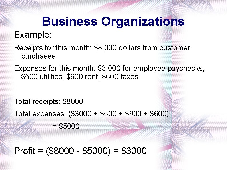 Business Organizations Example: Receipts for this month: $8, 000 dollars from customer purchases Expenses