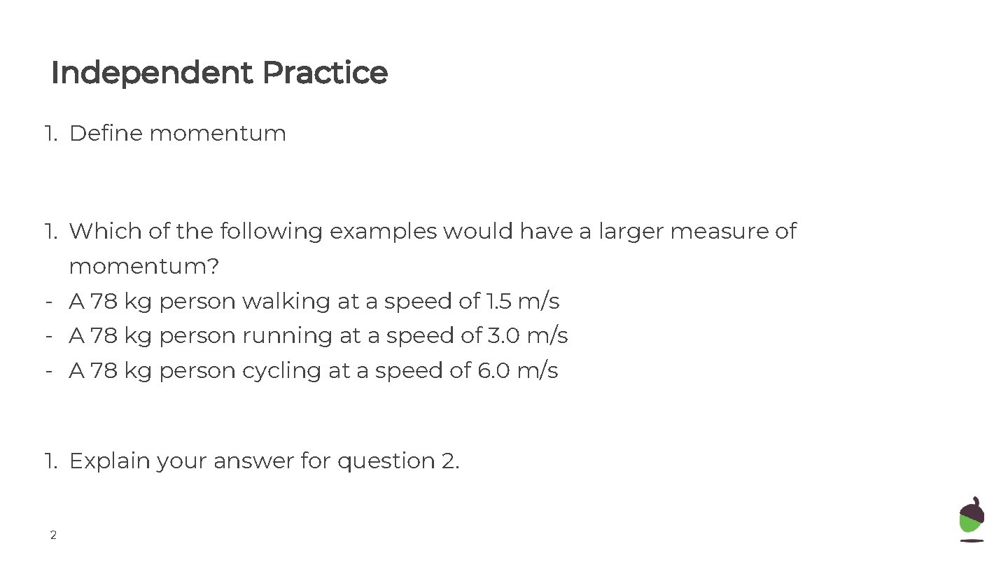 Independent Practice 1. Define momentum 1. Which of the following examples would have a