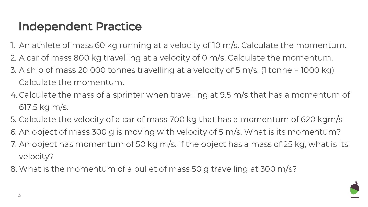 Independent Practice 1. An athlete of mass 60 kg running at a velocity of